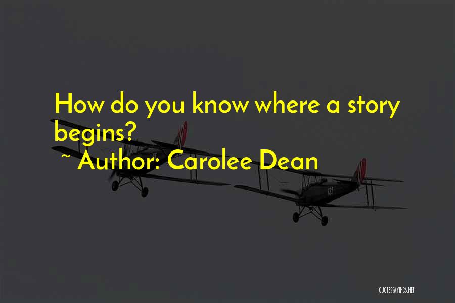 Carolee Dean Quotes: How Do You Know Where A Story Begins?