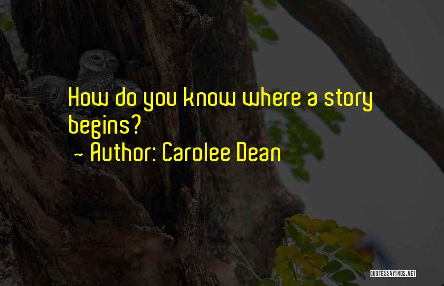 Carolee Dean Quotes: How Do You Know Where A Story Begins?