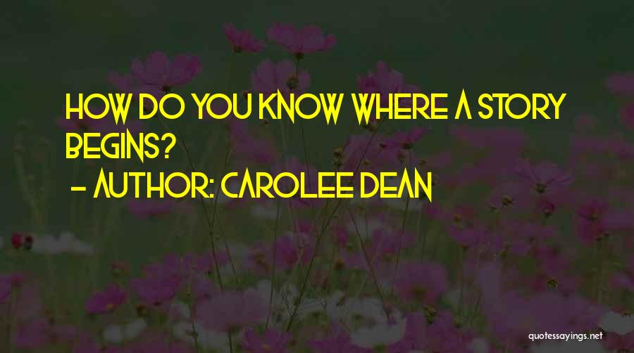 Carolee Dean Quotes: How Do You Know Where A Story Begins?