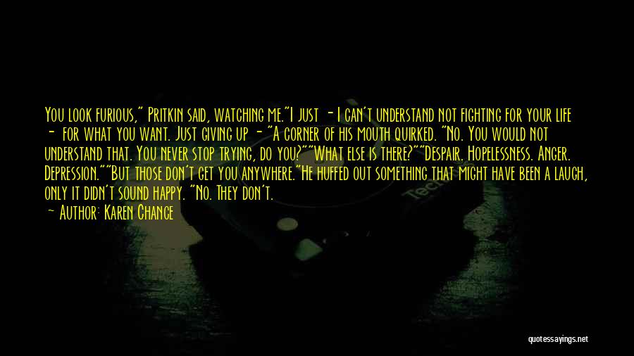 Karen Chance Quotes: You Look Furious, Pritkin Said, Watching Me.i Just - I Can't Understand Not Fighting For Your Life - For What
