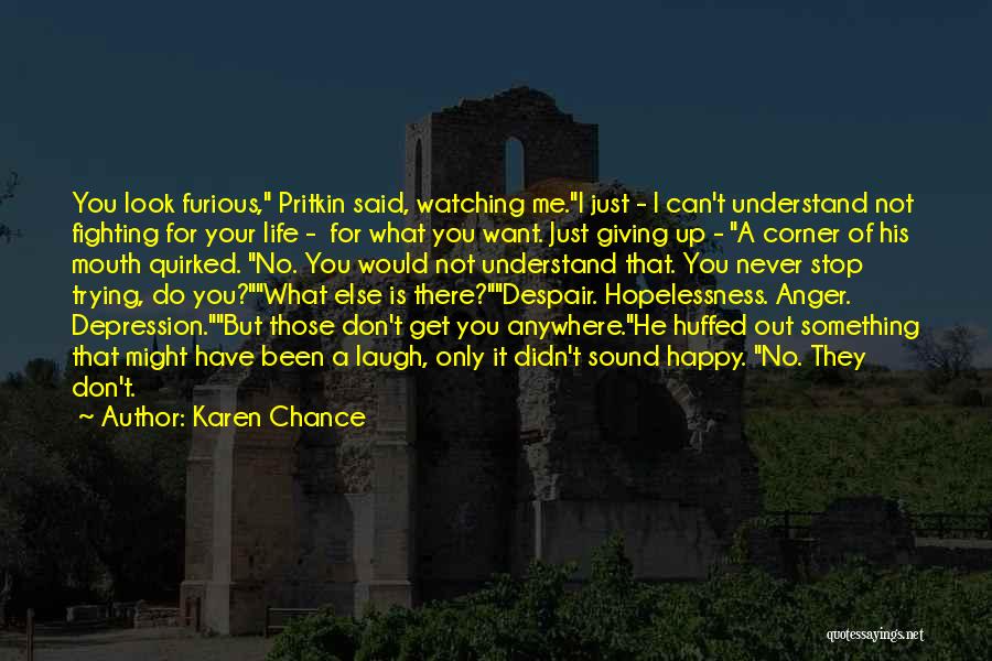 Karen Chance Quotes: You Look Furious, Pritkin Said, Watching Me.i Just - I Can't Understand Not Fighting For Your Life - For What