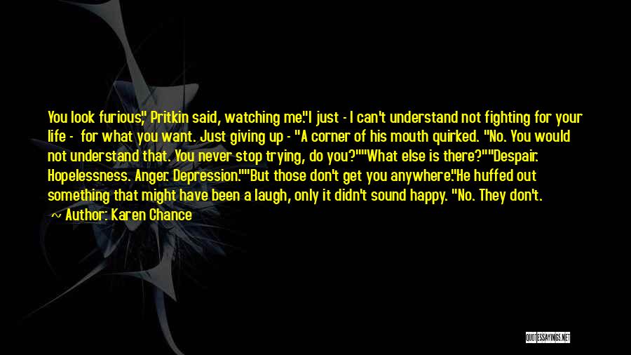 Karen Chance Quotes: You Look Furious, Pritkin Said, Watching Me.i Just - I Can't Understand Not Fighting For Your Life - For What