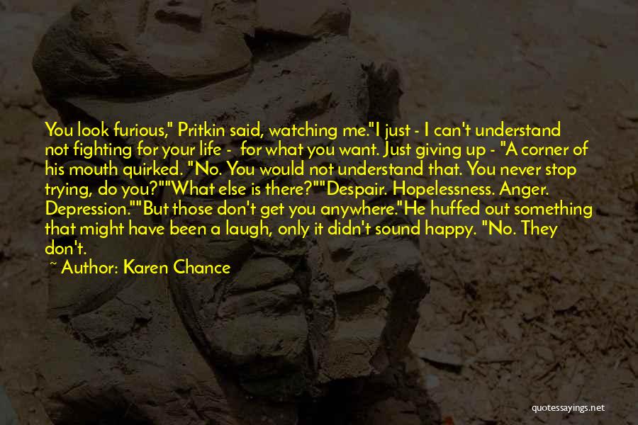 Karen Chance Quotes: You Look Furious, Pritkin Said, Watching Me.i Just - I Can't Understand Not Fighting For Your Life - For What