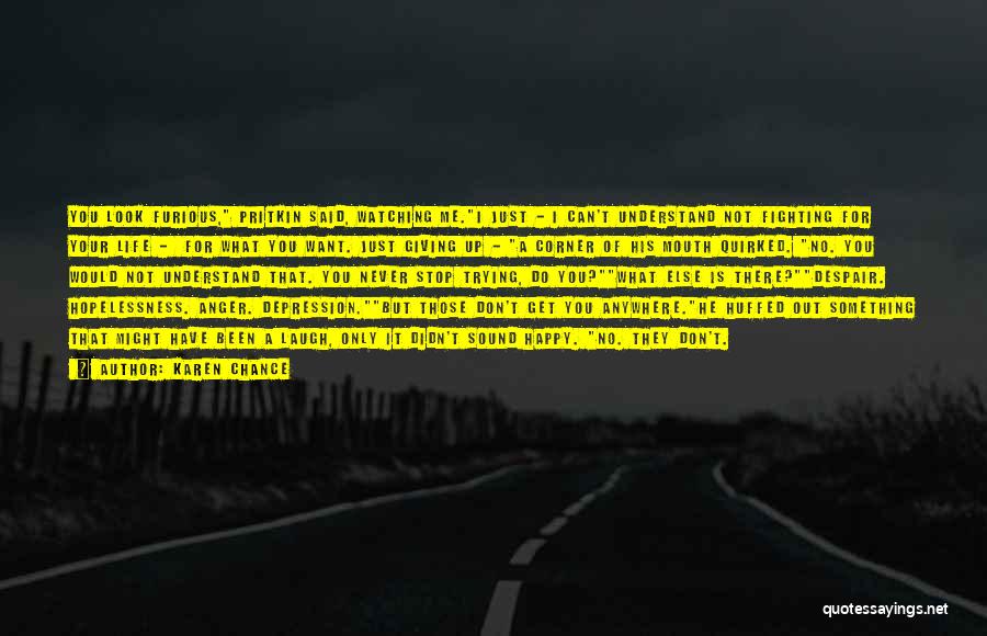 Karen Chance Quotes: You Look Furious, Pritkin Said, Watching Me.i Just - I Can't Understand Not Fighting For Your Life - For What