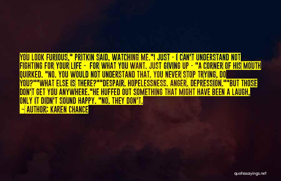 Karen Chance Quotes: You Look Furious, Pritkin Said, Watching Me.i Just - I Can't Understand Not Fighting For Your Life - For What