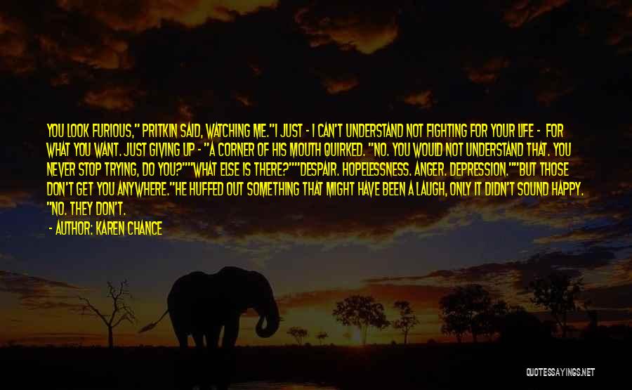 Karen Chance Quotes: You Look Furious, Pritkin Said, Watching Me.i Just - I Can't Understand Not Fighting For Your Life - For What