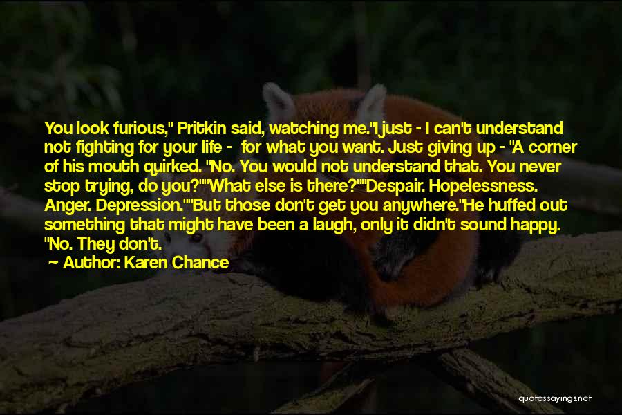 Karen Chance Quotes: You Look Furious, Pritkin Said, Watching Me.i Just - I Can't Understand Not Fighting For Your Life - For What