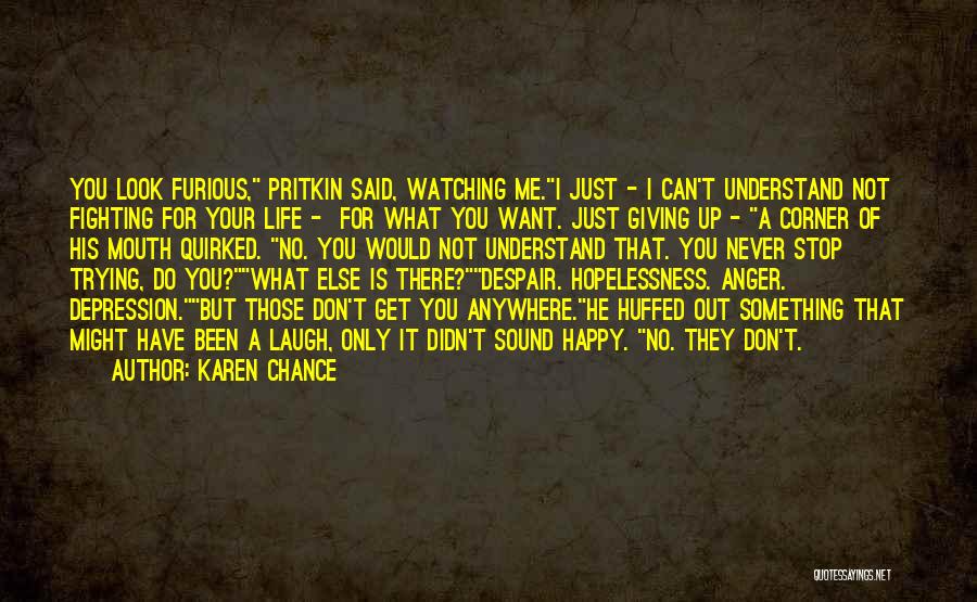 Karen Chance Quotes: You Look Furious, Pritkin Said, Watching Me.i Just - I Can't Understand Not Fighting For Your Life - For What