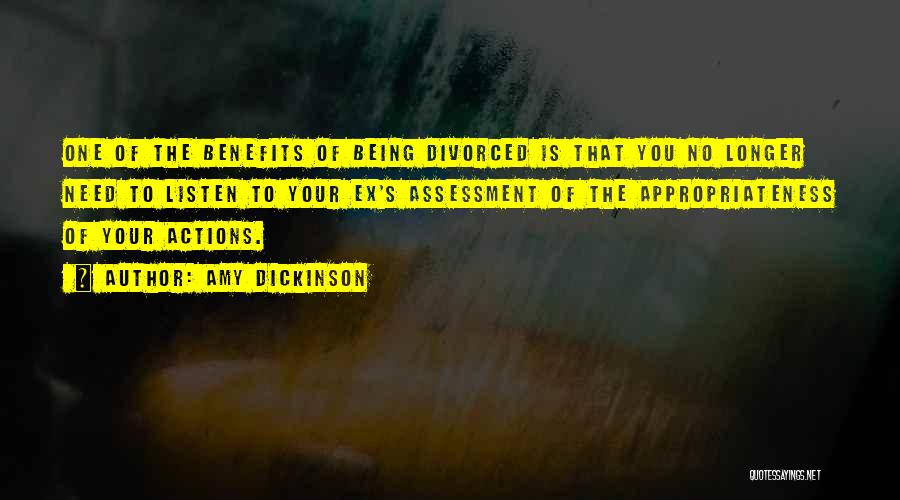 Amy Dickinson Quotes: One Of The Benefits Of Being Divorced Is That You No Longer Need To Listen To Your Ex's Assessment Of