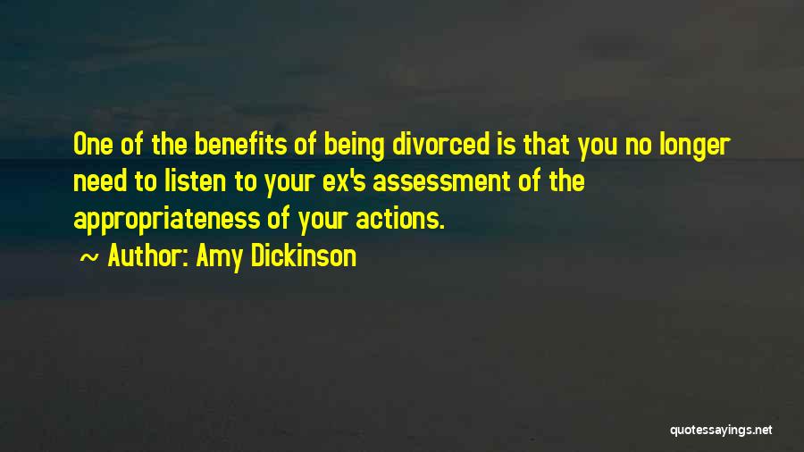 Amy Dickinson Quotes: One Of The Benefits Of Being Divorced Is That You No Longer Need To Listen To Your Ex's Assessment Of