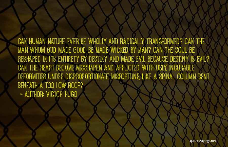 Victor Hugo Quotes: Can Human Nature Ever Be Wholly And Radically Transformed? Can The Man Whom God Made Good Be Made Wicked By