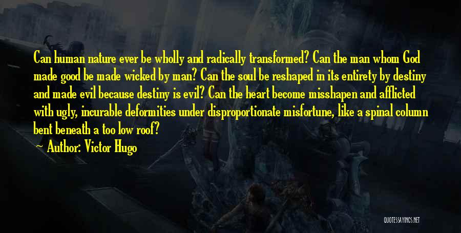 Victor Hugo Quotes: Can Human Nature Ever Be Wholly And Radically Transformed? Can The Man Whom God Made Good Be Made Wicked By