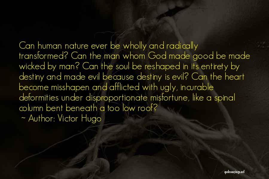 Victor Hugo Quotes: Can Human Nature Ever Be Wholly And Radically Transformed? Can The Man Whom God Made Good Be Made Wicked By