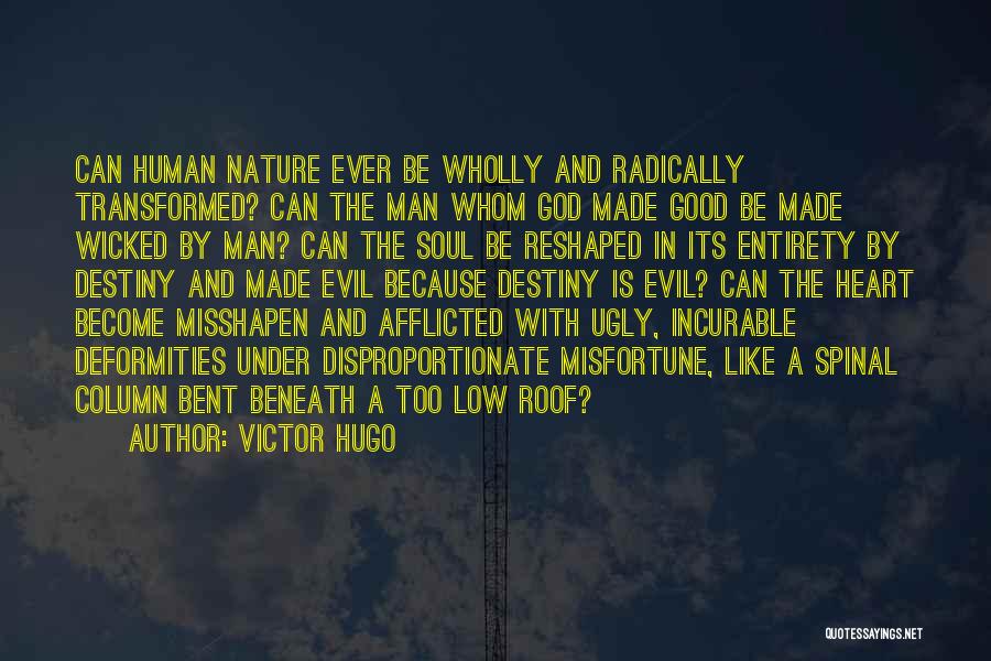 Victor Hugo Quotes: Can Human Nature Ever Be Wholly And Radically Transformed? Can The Man Whom God Made Good Be Made Wicked By