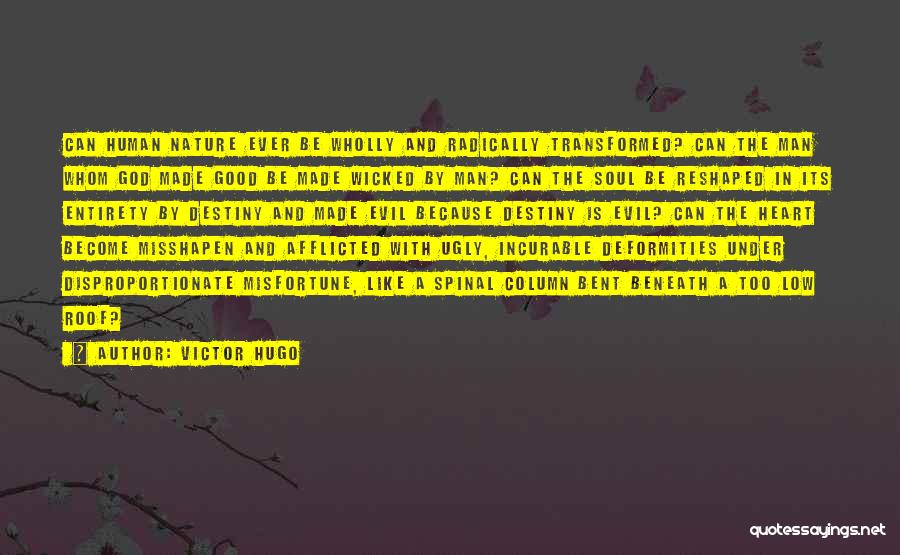 Victor Hugo Quotes: Can Human Nature Ever Be Wholly And Radically Transformed? Can The Man Whom God Made Good Be Made Wicked By