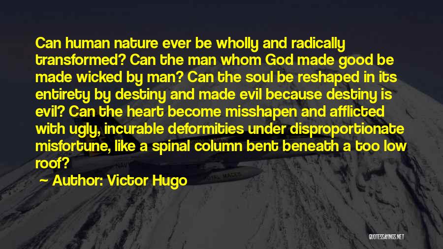 Victor Hugo Quotes: Can Human Nature Ever Be Wholly And Radically Transformed? Can The Man Whom God Made Good Be Made Wicked By