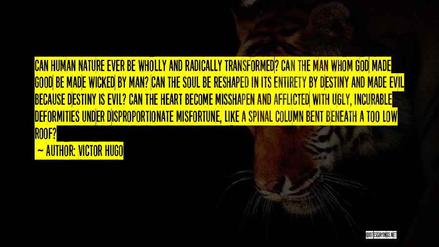 Victor Hugo Quotes: Can Human Nature Ever Be Wholly And Radically Transformed? Can The Man Whom God Made Good Be Made Wicked By