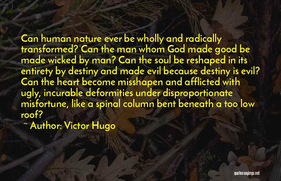 Victor Hugo Quotes: Can Human Nature Ever Be Wholly And Radically Transformed? Can The Man Whom God Made Good Be Made Wicked By