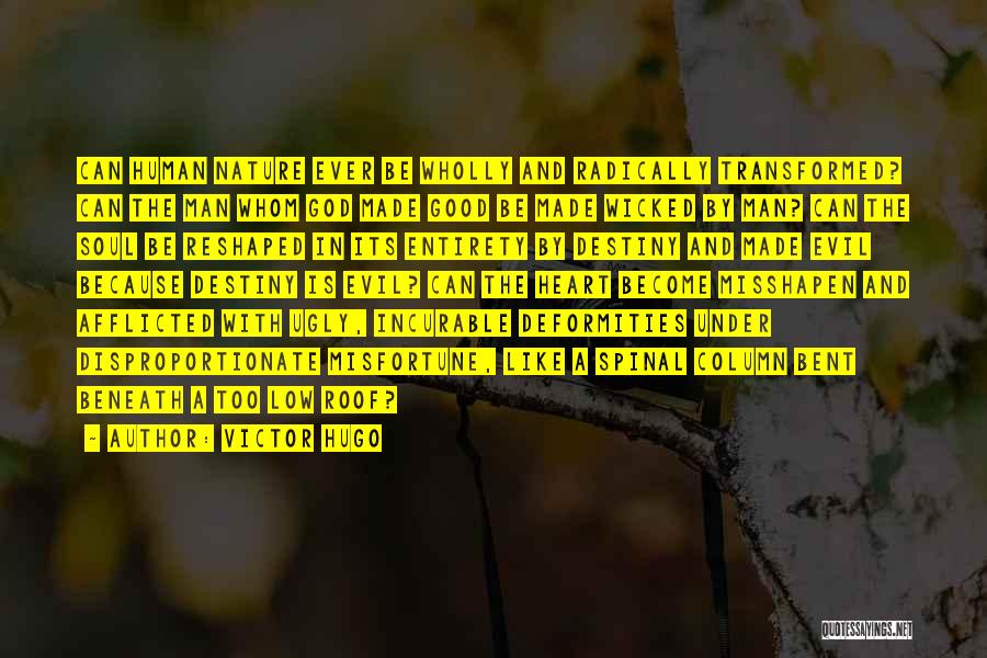 Victor Hugo Quotes: Can Human Nature Ever Be Wholly And Radically Transformed? Can The Man Whom God Made Good Be Made Wicked By