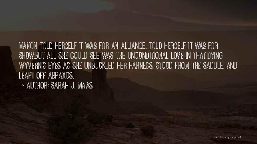 Sarah J. Maas Quotes: Manon Told Herself It Was For An Alliance. Told Herself It Was For Show.but All She Could See Was The