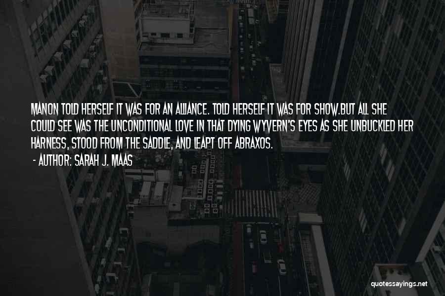 Sarah J. Maas Quotes: Manon Told Herself It Was For An Alliance. Told Herself It Was For Show.but All She Could See Was The
