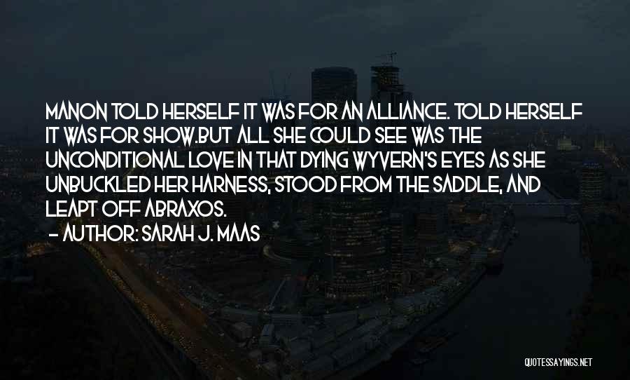 Sarah J. Maas Quotes: Manon Told Herself It Was For An Alliance. Told Herself It Was For Show.but All She Could See Was The