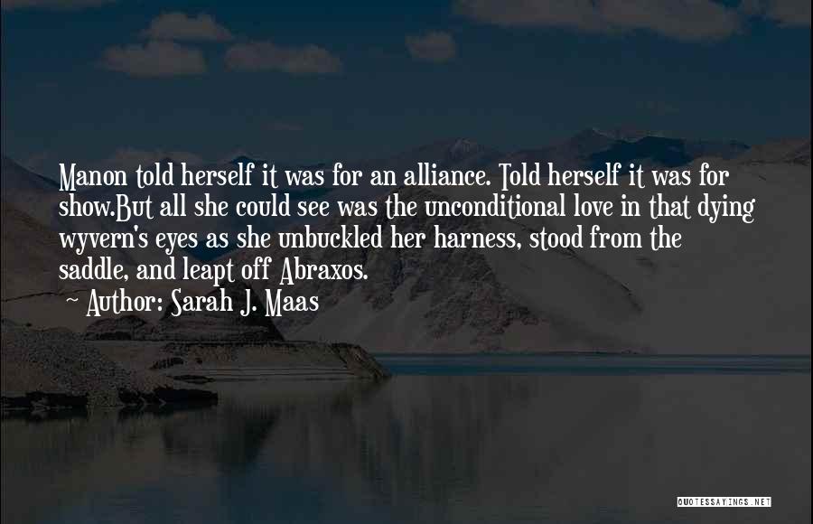 Sarah J. Maas Quotes: Manon Told Herself It Was For An Alliance. Told Herself It Was For Show.but All She Could See Was The