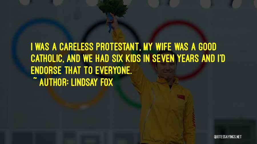 Lindsay Fox Quotes: I Was A Careless Protestant, My Wife Was A Good Catholic, And We Had Six Kids In Seven Years And