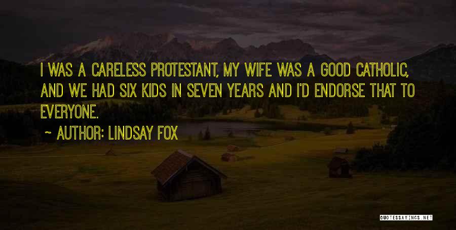 Lindsay Fox Quotes: I Was A Careless Protestant, My Wife Was A Good Catholic, And We Had Six Kids In Seven Years And