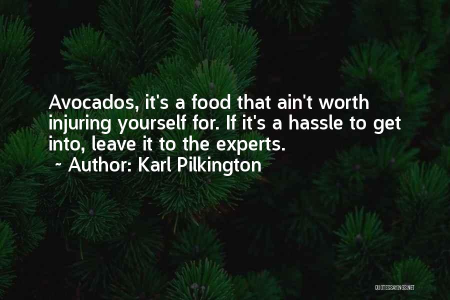 Karl Pilkington Quotes: Avocados, It's A Food That Ain't Worth Injuring Yourself For. If It's A Hassle To Get Into, Leave It To