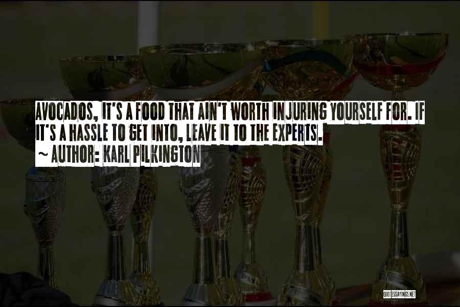 Karl Pilkington Quotes: Avocados, It's A Food That Ain't Worth Injuring Yourself For. If It's A Hassle To Get Into, Leave It To