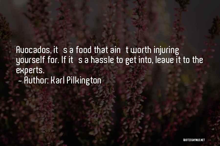 Karl Pilkington Quotes: Avocados, It's A Food That Ain't Worth Injuring Yourself For. If It's A Hassle To Get Into, Leave It To