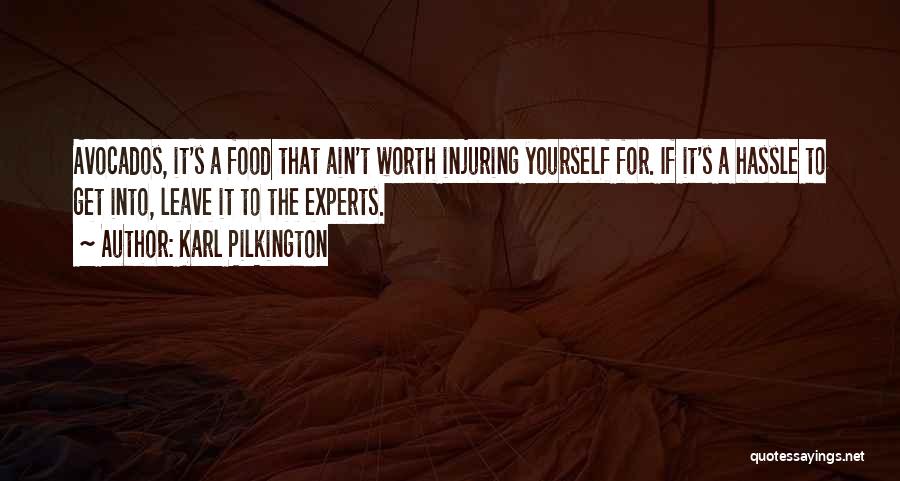 Karl Pilkington Quotes: Avocados, It's A Food That Ain't Worth Injuring Yourself For. If It's A Hassle To Get Into, Leave It To