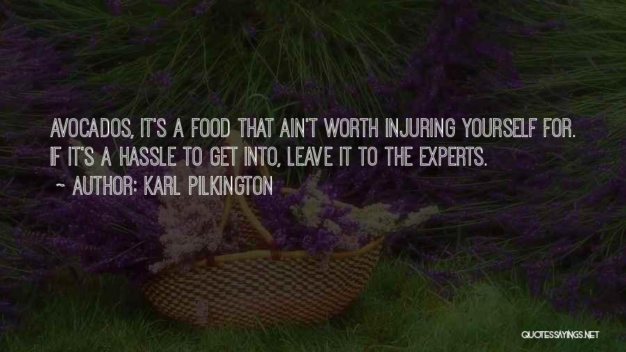 Karl Pilkington Quotes: Avocados, It's A Food That Ain't Worth Injuring Yourself For. If It's A Hassle To Get Into, Leave It To