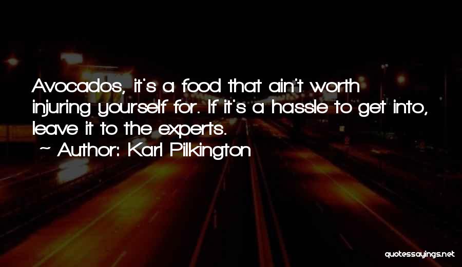 Karl Pilkington Quotes: Avocados, It's A Food That Ain't Worth Injuring Yourself For. If It's A Hassle To Get Into, Leave It To