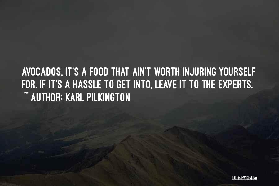 Karl Pilkington Quotes: Avocados, It's A Food That Ain't Worth Injuring Yourself For. If It's A Hassle To Get Into, Leave It To