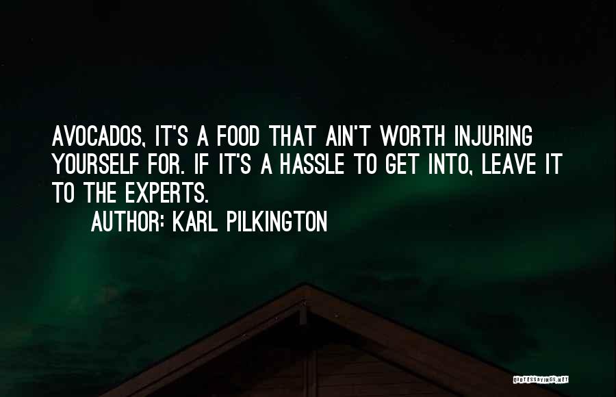 Karl Pilkington Quotes: Avocados, It's A Food That Ain't Worth Injuring Yourself For. If It's A Hassle To Get Into, Leave It To