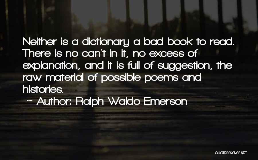 Ralph Waldo Emerson Quotes: Neither Is A Dictionary A Bad Book To Read. There Is No Can't In It, No Excess Of Explanation, And