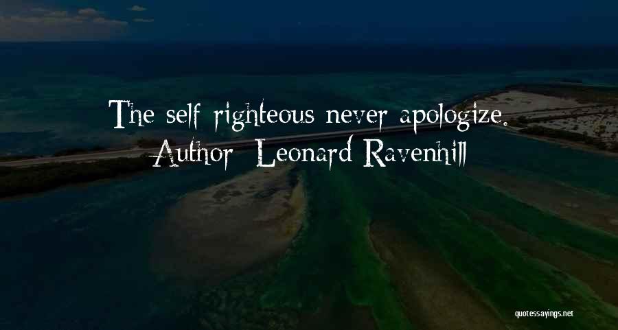 Leonard Ravenhill Quotes: The Self-righteous Never Apologize.