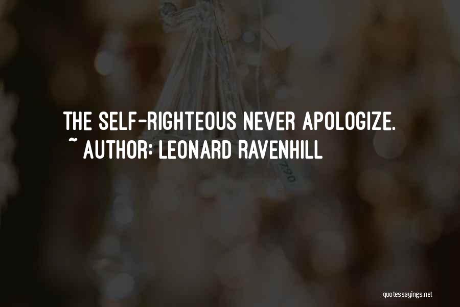 Leonard Ravenhill Quotes: The Self-righteous Never Apologize.