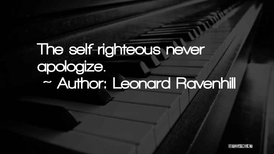 Leonard Ravenhill Quotes: The Self-righteous Never Apologize.