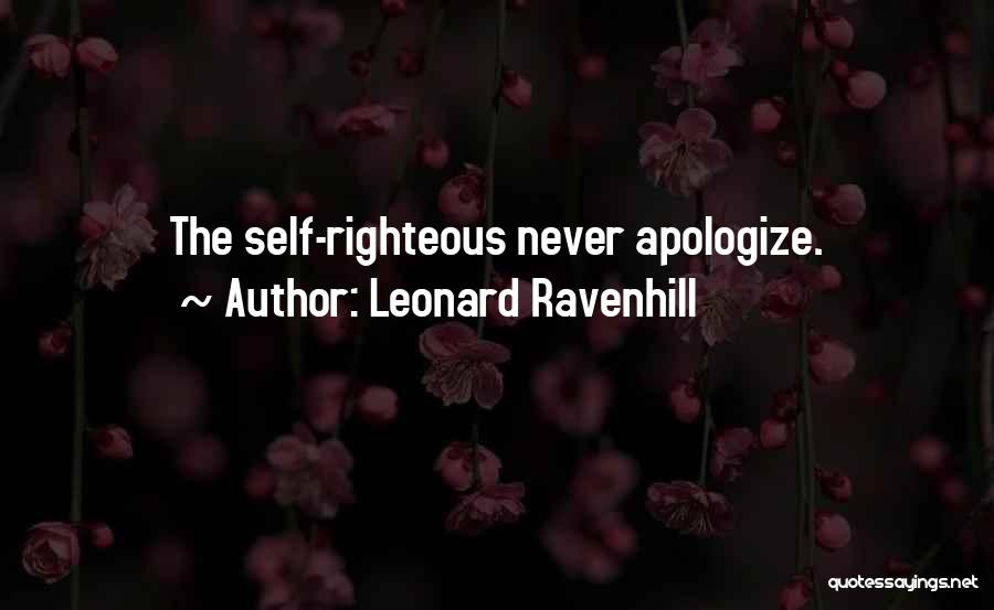 Leonard Ravenhill Quotes: The Self-righteous Never Apologize.