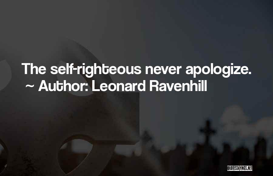 Leonard Ravenhill Quotes: The Self-righteous Never Apologize.