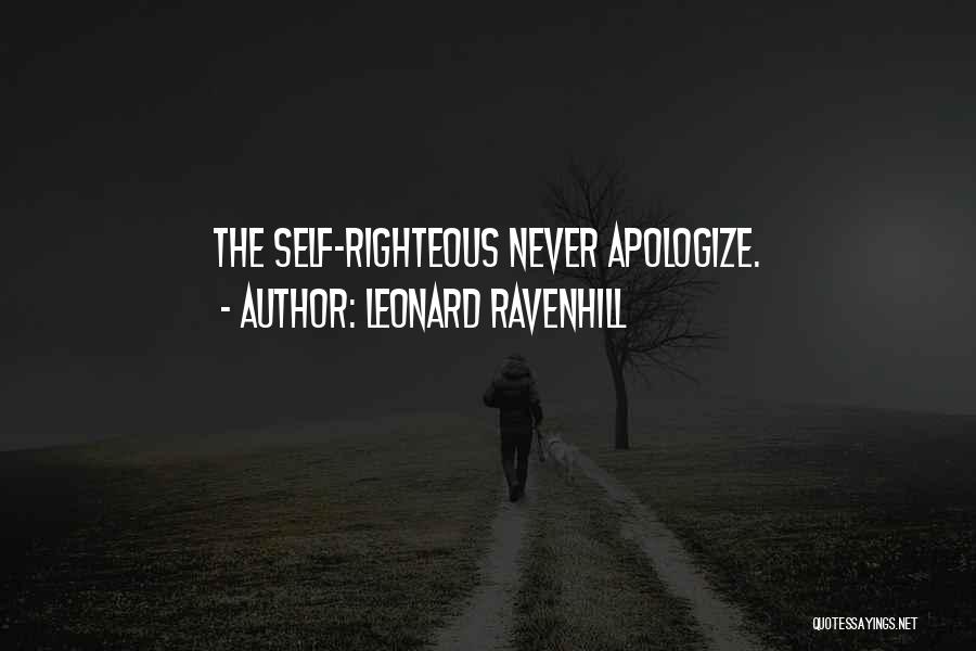 Leonard Ravenhill Quotes: The Self-righteous Never Apologize.