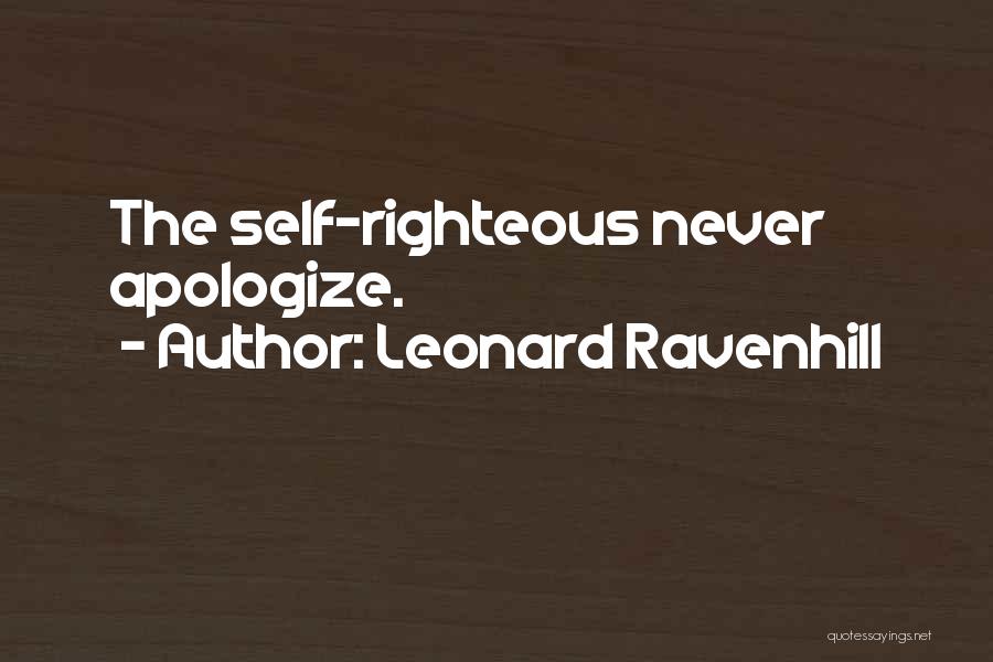 Leonard Ravenhill Quotes: The Self-righteous Never Apologize.