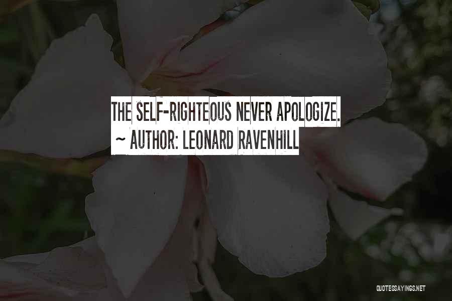 Leonard Ravenhill Quotes: The Self-righteous Never Apologize.