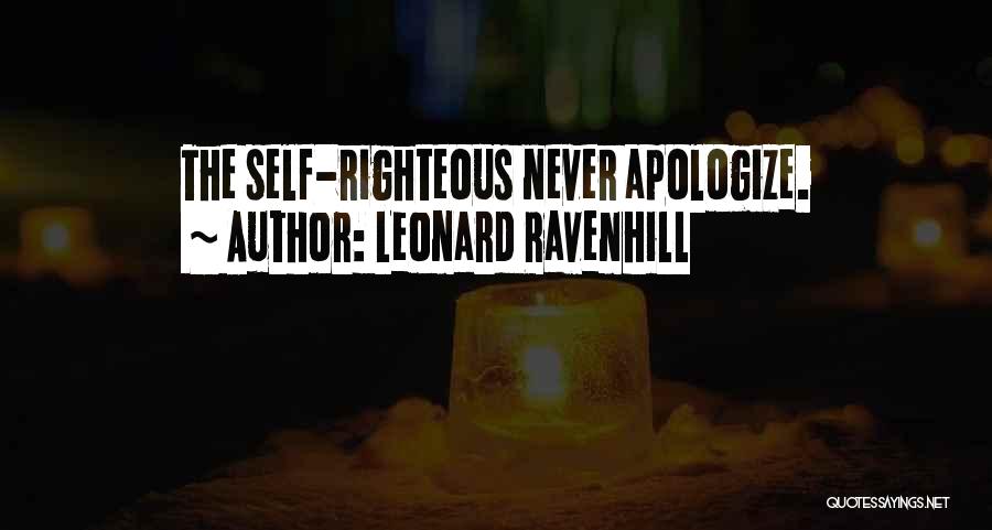 Leonard Ravenhill Quotes: The Self-righteous Never Apologize.