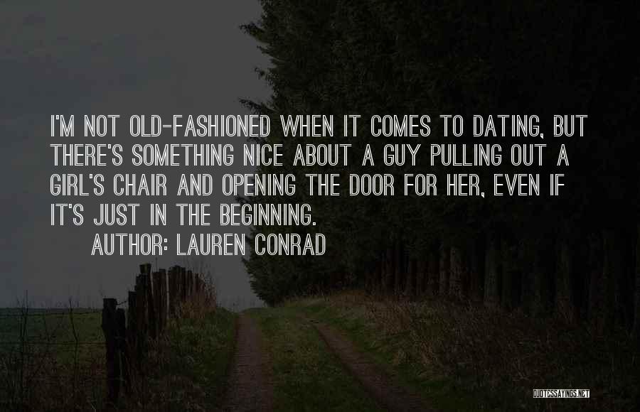 Lauren Conrad Quotes: I'm Not Old-fashioned When It Comes To Dating, But There's Something Nice About A Guy Pulling Out A Girl's Chair