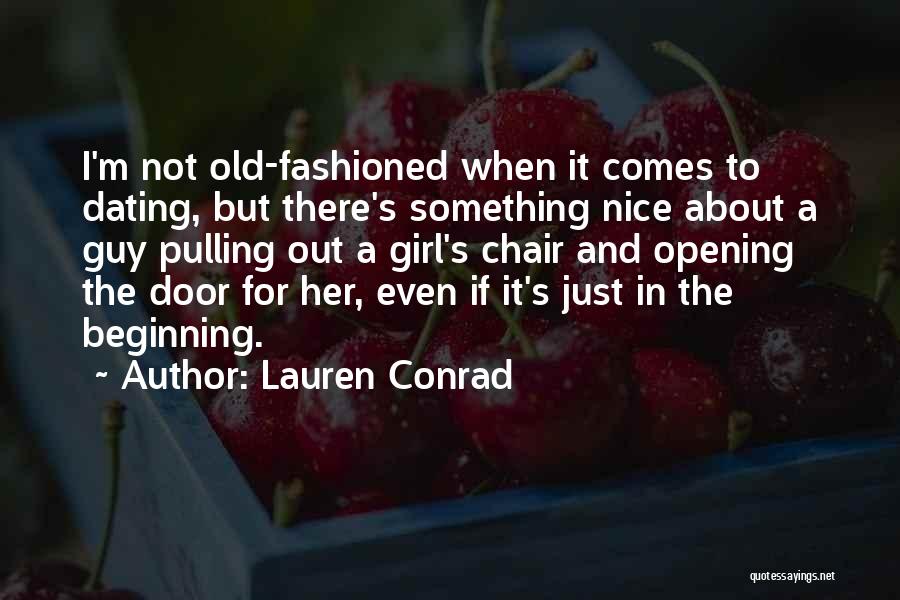 Lauren Conrad Quotes: I'm Not Old-fashioned When It Comes To Dating, But There's Something Nice About A Guy Pulling Out A Girl's Chair