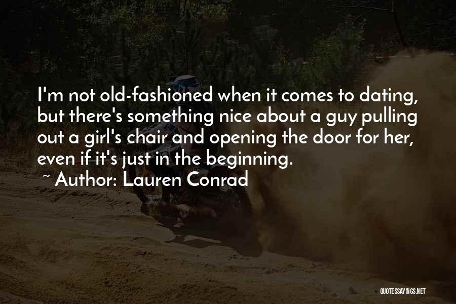 Lauren Conrad Quotes: I'm Not Old-fashioned When It Comes To Dating, But There's Something Nice About A Guy Pulling Out A Girl's Chair